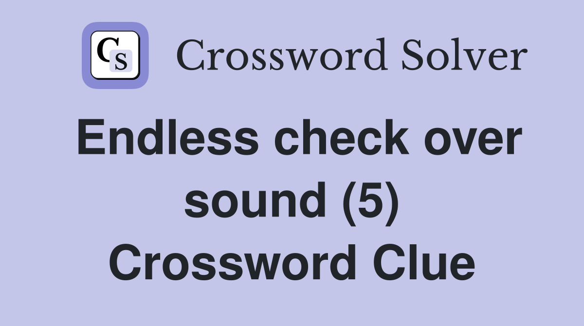 endless-check-over-sound-5-crossword-clue-answers-crossword-solver